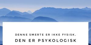 Du skal tro på at alle kroppens smerter har rod i det psykiske