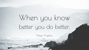 50657-Maya-Angelou-Quote-When-you-know-better-you-do-better